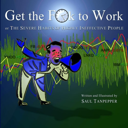 Get the F**k to Work The Severe Habits of Highly Ineffective People