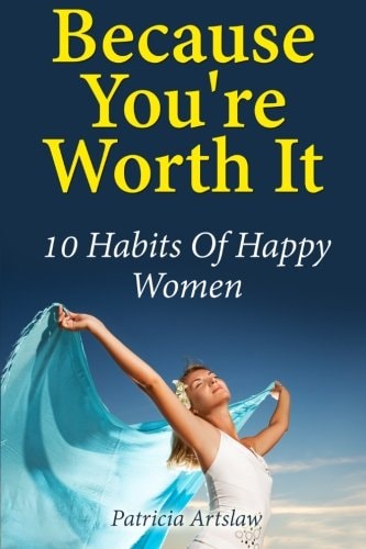 Because You're Worth It 10 Habits Of Happy Women