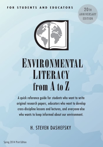 Environmental Literacy from A to Z for Students and Educators A Quick Reference Guide for Students who Want to Write Original Research Papers, Educators who Want to Develop Cross-discipline Lessons and Lectures, and Everyone Else who Wants to Keep Informe