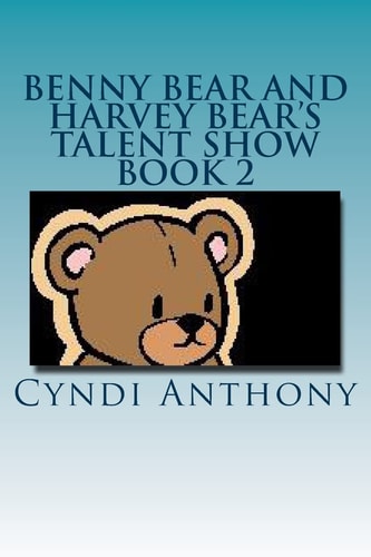 Benny Bear and Harvey Bear's Talent Show Book 2 Benny Bear Series