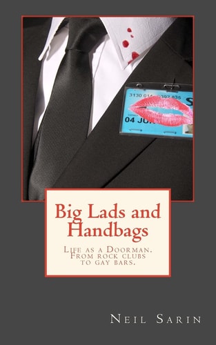 Big Lads and Handbags From Rock Clubs to Gay Bars, a Doormans Tale of North East Nightlife.