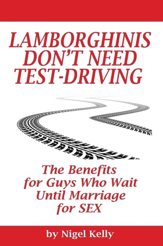 Lamborghinis Don't Need Test-Driving The Benefits For Guys Who Wait Until Marriage For Sex