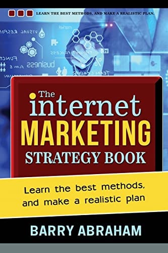 The Internet Marketing Strategy Book Learn the Best Methods, and Make a Realistic Plan