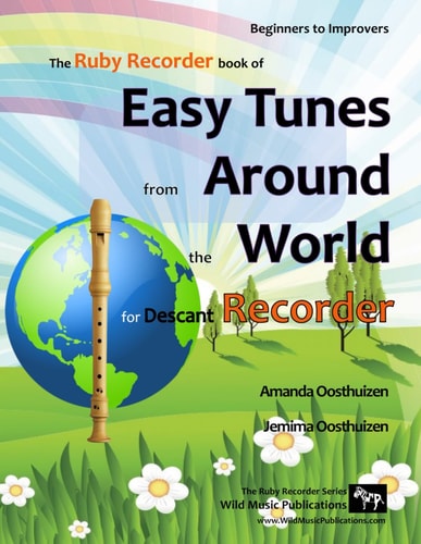 The Ruby Recorder Book of Tunes from Around the World 70 Traditional Melodies and Rounds from 28 Countries Arranged Especially for Beginner Recorder Players Starting with the Very Easiest and Progressing. All in Easy Keys.