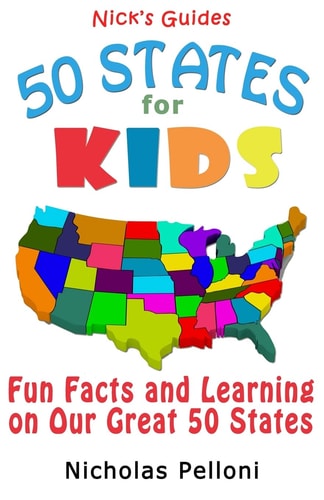 Nick's Guides - 50 States for Kids Fun Facts and Learning on Our Great 50 States
