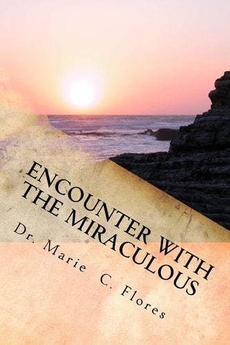 Encounter With The Miraculous Living A Life Of Miracles