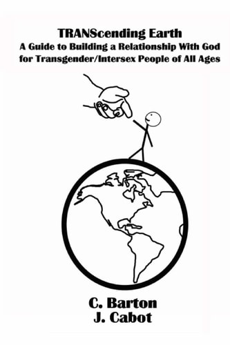 TRANScending Earth A Guide to Building a Relationship with God for Transgender/Intersex People of All Ages