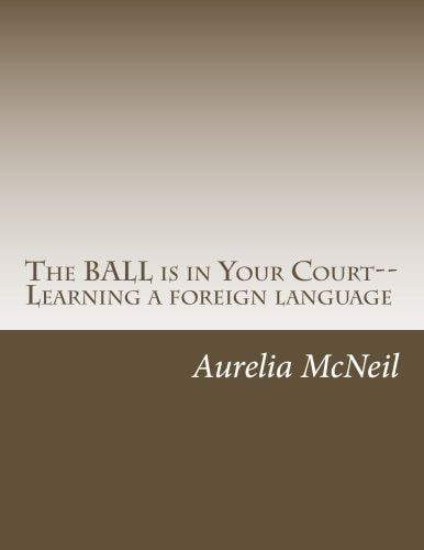 The BALL Is in Your Court--Learning a Foreign Language