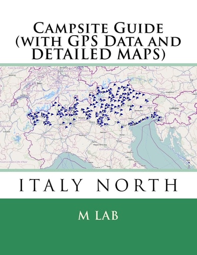 Campsite Guide ITALY NORTH (with GPS Data and DETAILED MAPS)