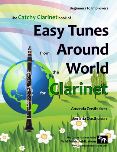 The Catchy Clarinet Book of Easy Tunes from Around the World 70 Traditional Melodies and Rounds from 28 Countries Arranged Especially for Beginner Clarinet Players Starting with the Very Easiest and Progressing. All in Easy Keys and Mostly Below the Break