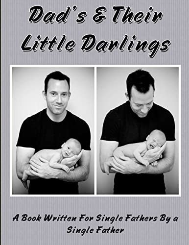 Dad's and Their Little Darlings A Book Written For Single Fathers By A Single Father