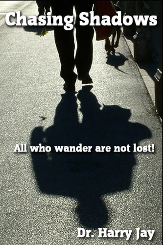 Chasing Shadows All Who Wander Are Not Lost!