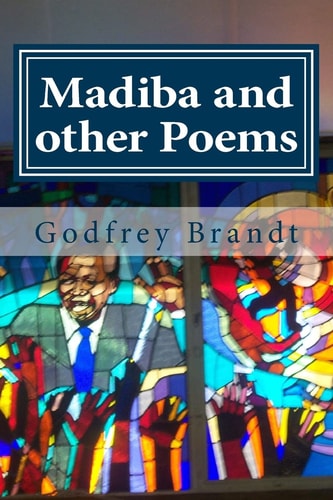 Madiba and Other Poems An Anthology of Poems by Godfrey Brandt