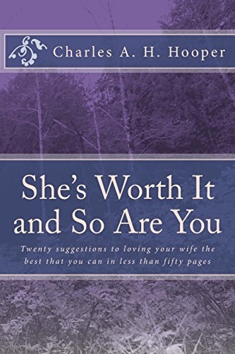 She's Worth It and So Are You Twenty Suggestions to Loving Your Wife in Less Than Fifty Pages