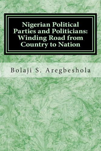 Nigerian Political Parties and Politicians Winding Road from Country to Nation