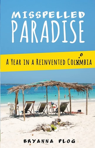 Misspelled Paradise A Year in a Reinvented Colombia