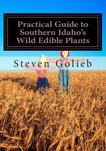Practical Guide to Southern Idaho's Wild Edible Plants A Survival Guide