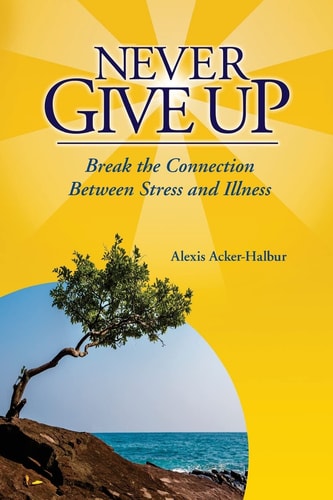 Never Give Up Break the Connection Between Stress and Illness