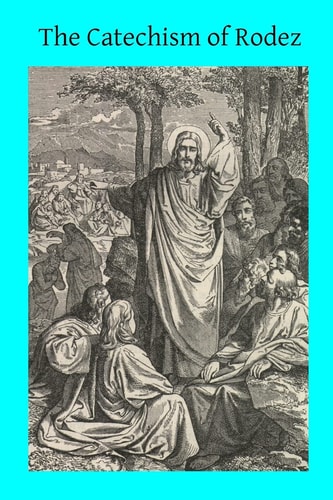 The Catechism of Rodez Explained in the Form of Sermons
