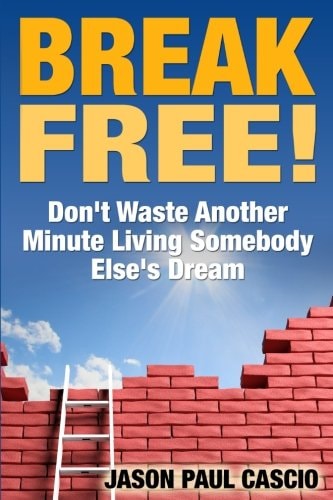 Break Free! Don't Waste Another Minute Living Somebody Else's Dream