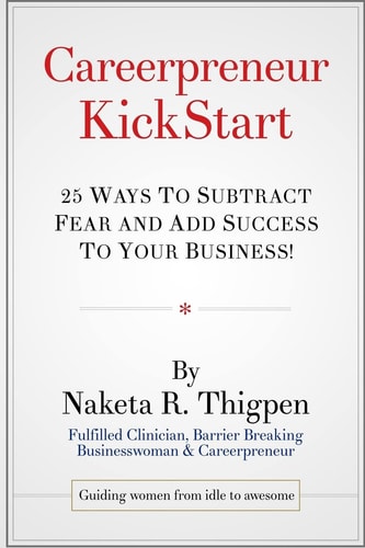 Careerpreneur KickStart 25 Ways to Subtract Fear and Add Success To Your Business!