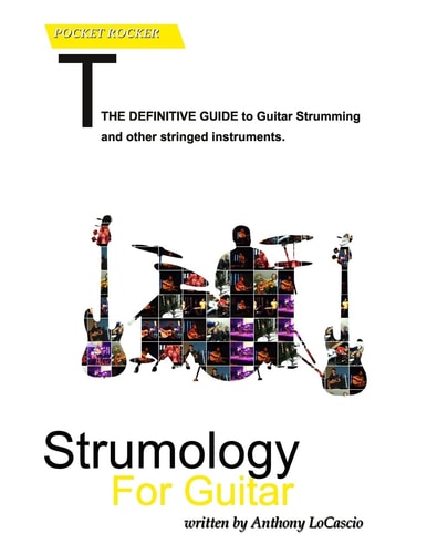 Strumology for Guitar Learn How to Strum the Guitar. Over 50 Strumming Patterns That Every Guitarist Should Know
