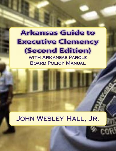 Arkansas Guide to Executive Clemency (2d Ed. )