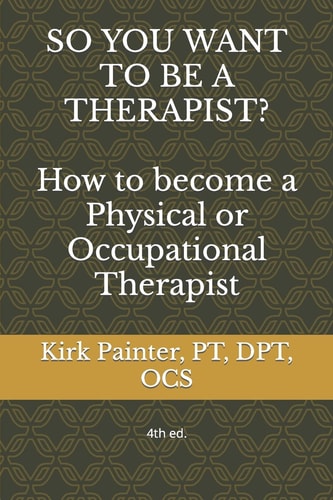 SO YOU WANT to BE a THERAPIST? How to Become a Physical Or Occupational Therapist