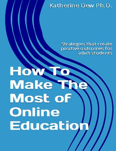 How To Make The Most of Online Education Strategies that Create Positive Outcomes for Adult Students