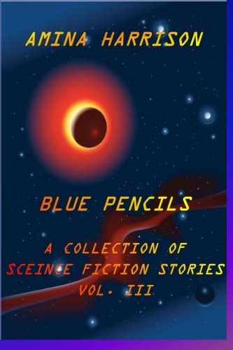 Blue Pencils--A Collection of Science Fiction Stories by Amina Harrison