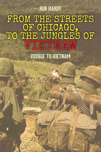 From the Streets of Chicago, to the Jungles of Vietnam Voyage to Vietnam