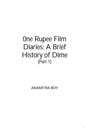 0ne Rupee Film Diaries: Part 1: A Brief History of Dime A Brief History of Dime