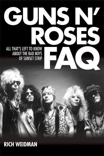 Guns N Roses FAQ: All Thats Left to Know About the Bad Boys of Sunset Strip