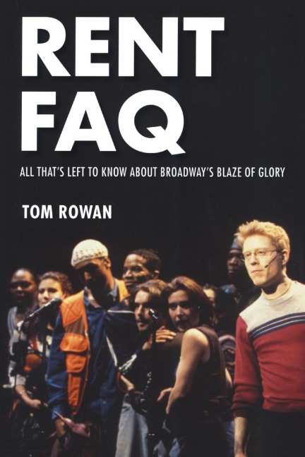 Rent FAQ: All Thats Left to Know About Broadways Blaze of Glory