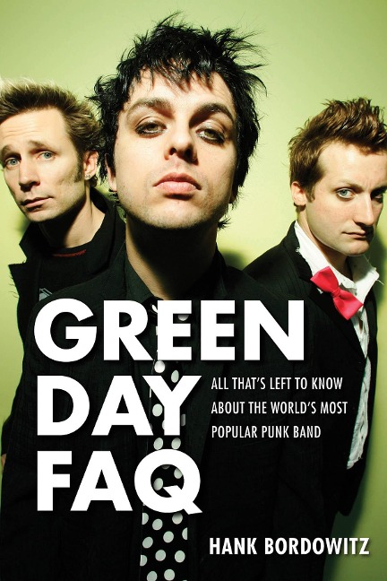 Green Day FAQ: All Thats Left to Know about the Worlds Most Popular Punk Band