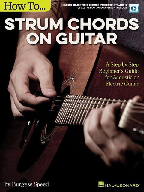 How to Strum Chords on Guitar: A Step-By-Step Beginners Guide for Acoustic or Electric Guitar