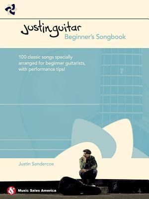 Justinguitar Beginners Songbook: 100 Classic Songs Specially Arranged for Beginner Guitarists with Performance Tips
