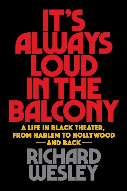 Its Always Loud in the Balcony: A Life in Black Theater, from Harlem to Hollywood and Back