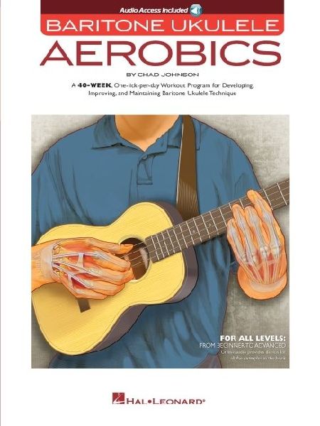 Baritone Ukulele Aerobics Chad Johnson 40-Week Workout Program for All Levels Strumming Fingerstyle and Technique Exercises Ukulele Instructional Book with Online Audio
