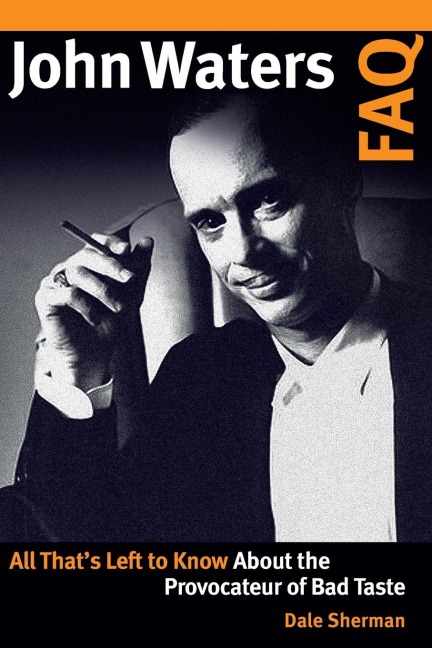 John Waters FAQ: All That's Left to Know About the Provocateur of Bad Taste