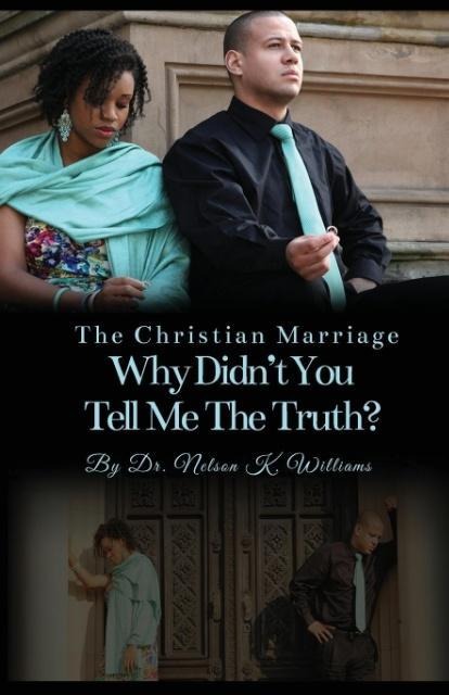 The Christian Marriage: Why Didnt You Tell Me the Truth?