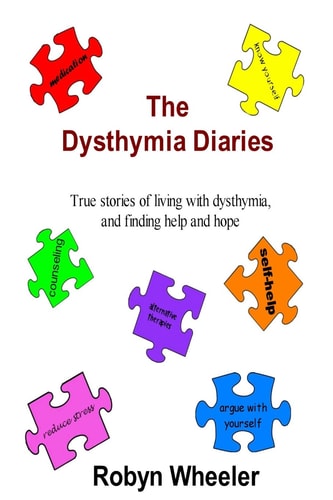 The Dysthymia Diaries True Stories of Living with Dysthymia, and Finding Help and Hope