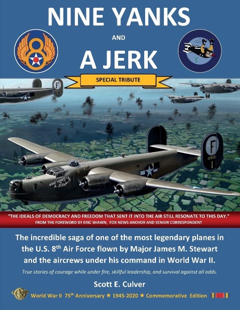 NINE YANKS AND A JERK: The incredible saga of one of the most legendary planes in the U.S. 8th Air Force flown by Major James M. Stewart and the aircrews under his command in World War II