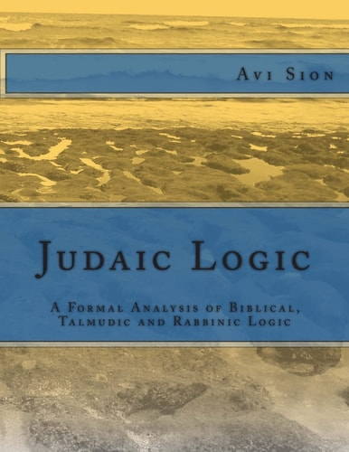 Judaic Logic A Formal Analysis of Biblical, Talmudic and Rabbinic Logic