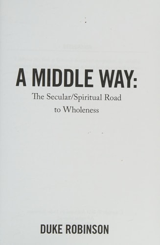 A Middle Way The Secular/Spiritual Road to Wholeness