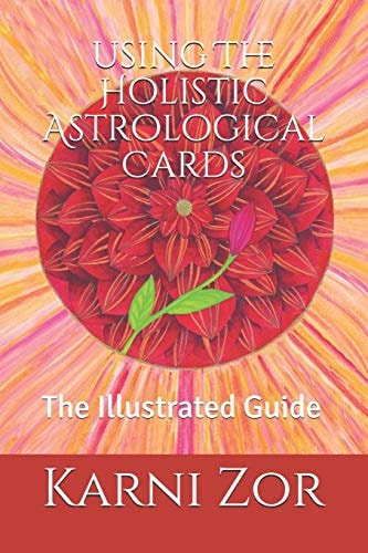 The Holistic Astrological Cards The Illustrated Guide