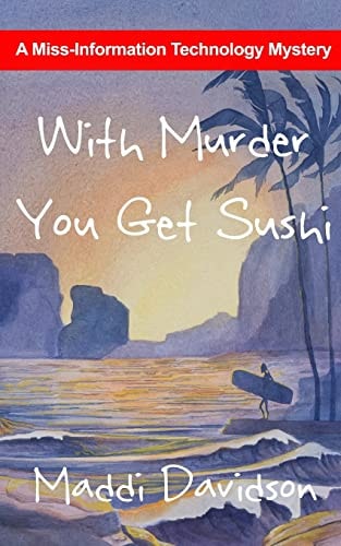With Murder You Get Sushi A Miss Information Technology Mystery