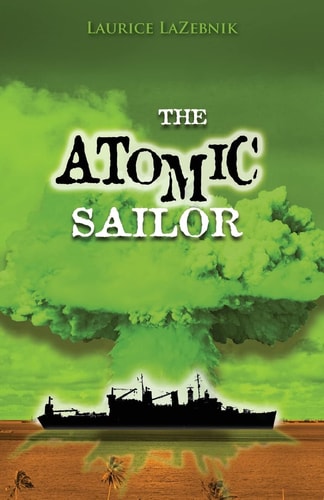 The Atomic Sailor A Story about Fathers and Sons, Family Secrets, and Generations of Sailors Struggling with PTSD