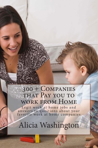 300 + Companies That Pay You to Work from Home Legit Work at Home Jobs and Answers to Questions about Your Favorite Work at Home Companies
