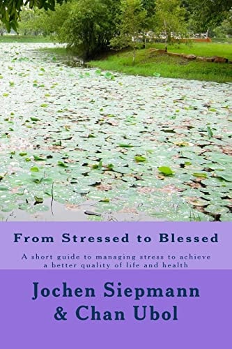 From Stressed to Blessed A Short Guide to Managing Stress to Achieve a Better Quality of Life and Health